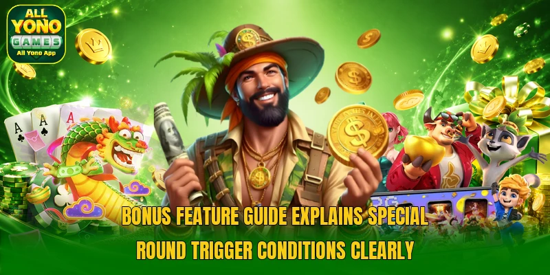 Bonus feature guide explains special round trigger conditions clearly Bonus feature guide explains special round trigger conditions clearly
