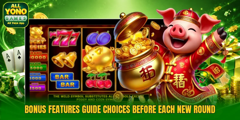 Bonus features guide choices before each new round Bonus features guide choices before each new round
