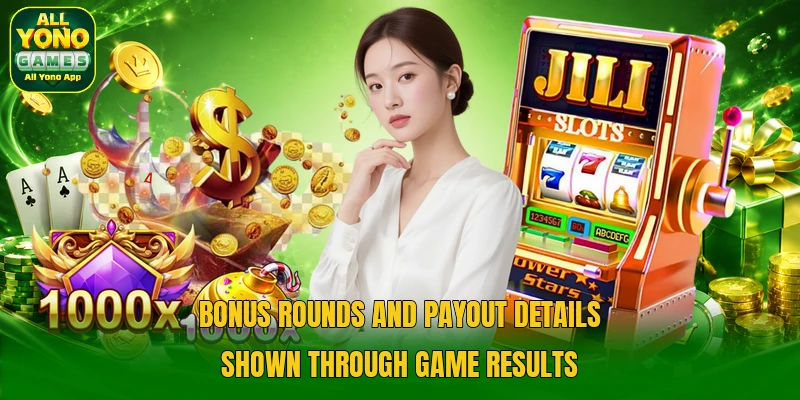 Bonus rounds and payout details shown through game results Bonus rounds and payout details shown through game results