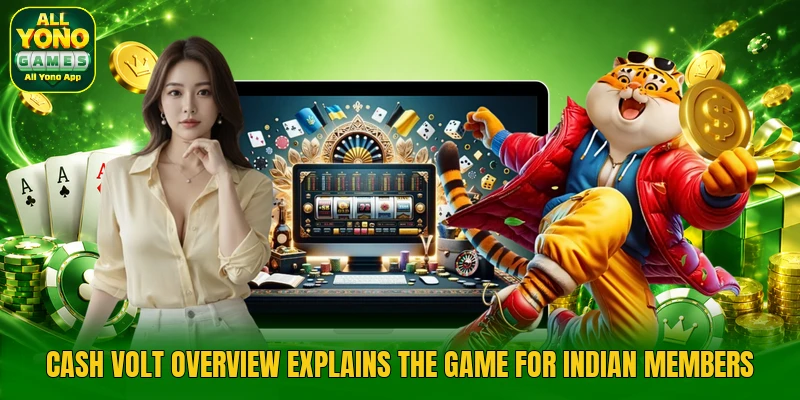 Cash Volt overview explains the game for Indian members Cash Volt overview explains the game for Indian members