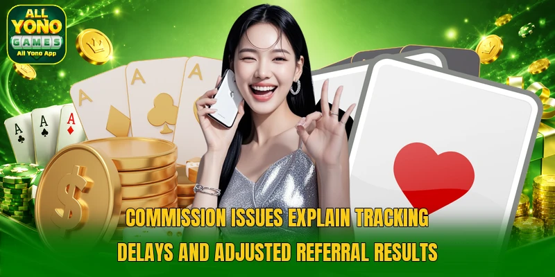 Commission issues explain tracking delays and adjusted referral results Commission issues explain tracking delays and adjusted referral results