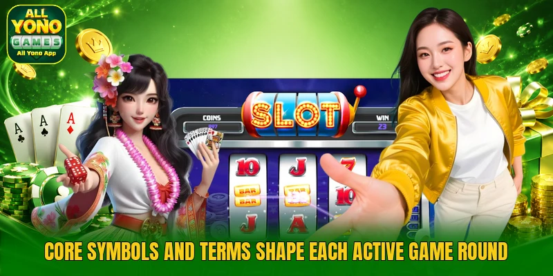 Core symbols and terms shape each active game round Core symbols and terms shape each active game round
