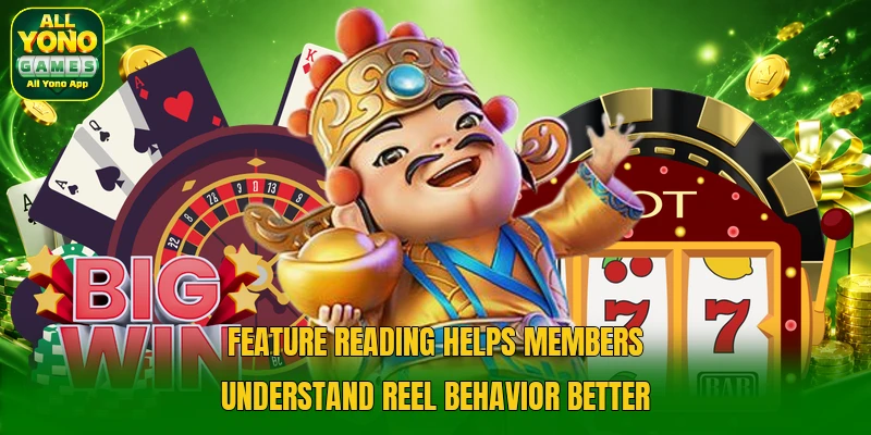 Feature reading helps members understand reel behavior better Feature reading helps members understand reel behavior better