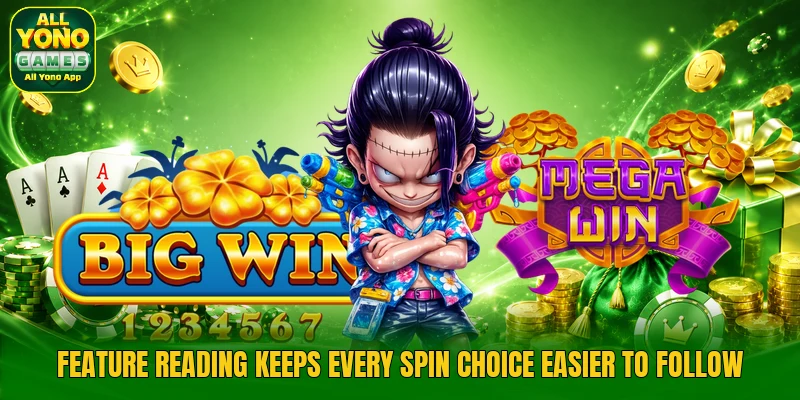 Feature reading keeps every spin choice easier to follow Feature reading keeps every spin choice easier to follow