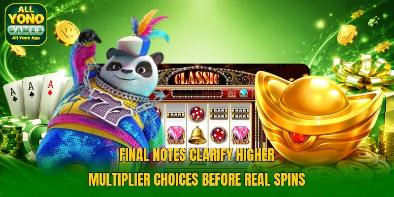 Final notes clarify higher multiplier choices before real spins Final notes clarify higher multiplier choices before real spins