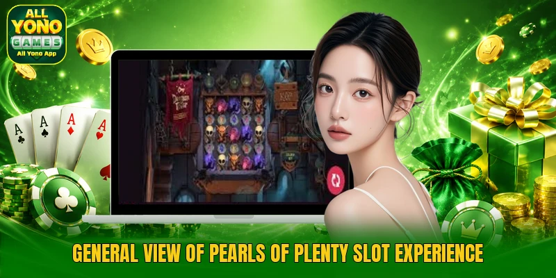 General view of pearls of plenty slot experience General view of pearls of plenty slot experience