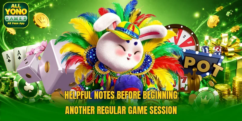 Helpful notes before beginning another regular game session Helpful notes before beginning another regular game session