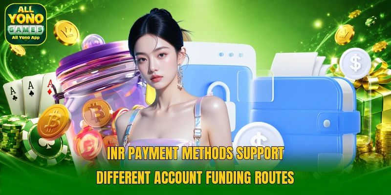 INR payment methods support different account funding routes INR payment methods support different account funding routes