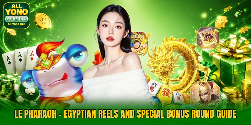 Le Pharaoh - Egyptian Reels And Special Bonus Round Guide
