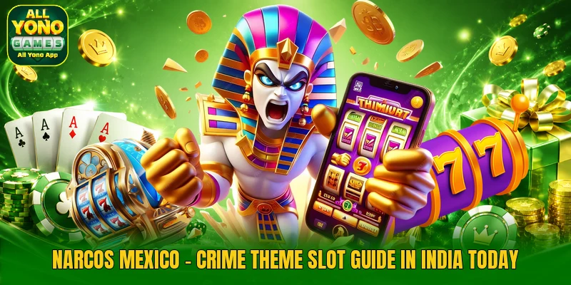 Narcos Mexico - Crime Theme Slot Guide In India Today