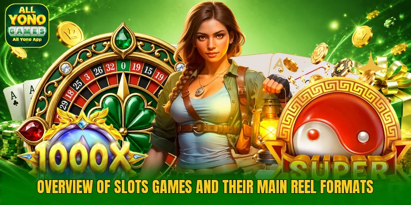 Overview of slots games and their main reel formats Overview of slots games and their main reel formats
