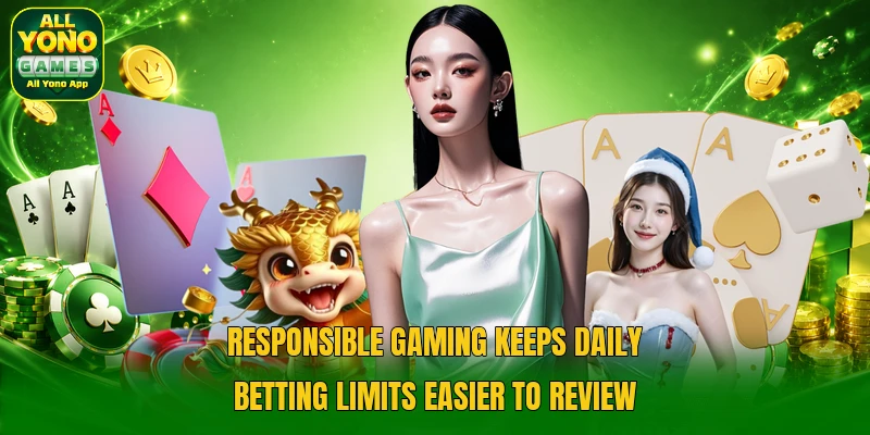 Responsible gaming keeps daily betting limits easier to review Responsible gaming keeps daily betting limits easier to review