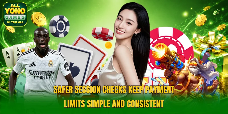 Safer session checks keep payment limits simple and consistent Safer session checks keep payment limits simple and consistent